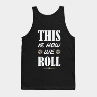 This Is How We Roll Tank Top